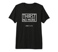 Thirst No More Verse biblique John 4:14 Christian Living T-Shirt Haut de Gamme