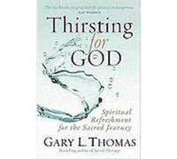 Thirsting for God: Spiritual Refreshment for the Sacred Journey Thomas, Gary L. (Auteur)