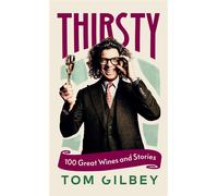 Thirsty 100 Great Wines and Stories by the Wine Guy - Tom Gilbey - Vintage digital - ebook (ePub) - Livre