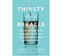 Thirsty for a Miracle They Needed Clean Water. He Needed True Purpose. An Inspiring Story of Hope and Transformation. - Greg Allgood - Tyndale Refresh - ebook (ePub) - Livre