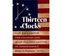 Thirteen Clocks: How Race United the Colonies and Made the Declaration of Independence