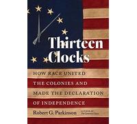 Thirteen Clocks: How Race United the Colonies and Made the Declaration of Independence