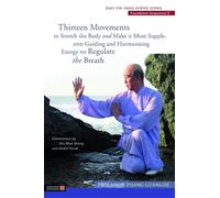 Thirteen Movements to Stretch the Body and Make It More Supple, and Guiding and Harmonising Energy to Regulate the Breath: Dao Yin Yang Sheng Gong Foundation Sequences 2