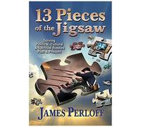 Thirteen Pieces Of The Jigsaw: Solving Political, Cultural And Spiritual Riddles, Past And Present