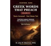 THIRTEEN RARE GREEK WORDS THAT PREACH: Thirteen Sunday Sermons and Wednesday Bible Studies