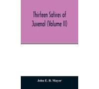 Thirteen Satires Of Juvenal (Volume Ii)