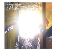 Thirteen Senses - All The Love in You Hands