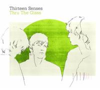 Thirteen Senses - Thru The Glass [Import]