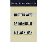 Thirteen Ways of Looking at a Black Man Henry Louis Gates (Auteur)