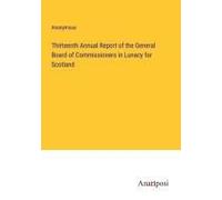 Thirteenth Annual Report Of The General Board Of Commissioners In Lunacy For Scotland