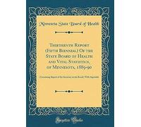 Thirteenth Report (Fifth Biennial) Of The State Board Of Health And Vital Statistics, Of Minnesota, 1889-90: Containing Report Of The Secretary To The Board, With Appendix (Classic Reprint)