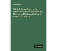 Thirtieth Annual Report of the Committee of the Ree Public Library, Museum, and Walker Art Gallery of the City of Liverpool