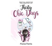 Thirty Chic Days: Practical inspiration for a beautiful life
