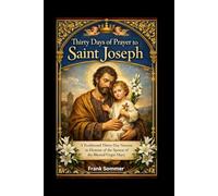 Thirty Days of Prayer to Saint Joseph: A Traditional Thirty-Day Novena in Honour of the Spouse of the Blessed Virgin Mary