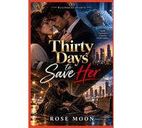 Thirty Days to Save Her: A Heart-Touching Billionaire Romance of Sacrifice, Hidden Identity, Faith, and Unexpected Love