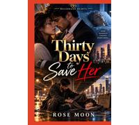 Thirty Days to Save Her: A Heart-Touching Billionaire Romance of Sacrifice, Hidden Identity, Faith, and Unexpected Love