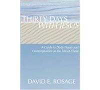 Thirty Days with Jesus: A Guide to Daily Prayer and Contemplation on the Life of Christ Rosage, David E. (Auteur)