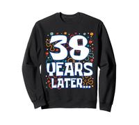 Thirty Eight 38 Years Later 38th Birthday Funny Party Meme Sweatshirt