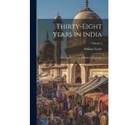 Thirty-Eight Years In India: From Juganath To The Himalaya Mountains; Volume 2