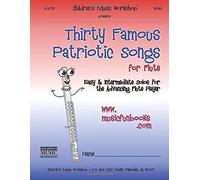Thirty Famous Patriotic Songs For Flute: Easy And Intermediate Solos For The Advancing Flute Player
