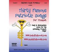 Thirty Famous Patriotic Songs For Trumpet: Easy And Intermediate Solos For The Advancing Trumpet Player