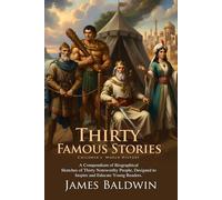 Thirty Famous Stories: Essential Classics for Young Readers: Stories of Heroes, Kings, and Gods - Fully Illustrated Edition with Author Biography