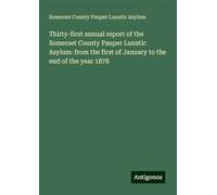 Thirty-first annual report of the Somerset County Pauper Lunatic Asylum: from the first of January to the end of the year 1878