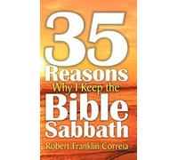 Thirty-Five Reasons Why I Keep The Bible Sabbath