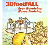 Thirty Foot Fall - Ever Revolving, Never Evolving