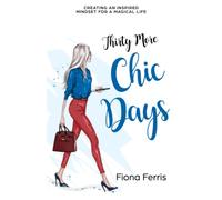 Thirty More Chic Days: Creating an inspired mindset for a magical life