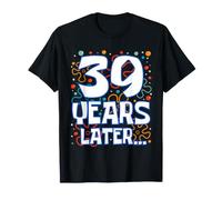 Thirty Nine 39 Years Later 39th Birthday Funny Party Meme T-Shirt