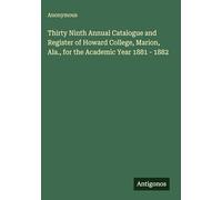 Thirty Ninth Annual Catalogue and Register of Howard College, Marion, Ala., for the Academic Year 1881 - 1882