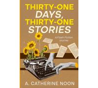 Thirty-One Days, Thirty-One Stories: Flash Fiction from a March Challenge
