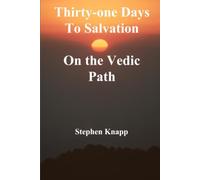 Thirty-one Days to Salvation on the Vedic Path: The Easy Way Toward Moksha
