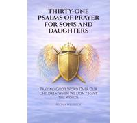 THIRTY-ONE PSALMS OF PRAYER FOR SONS AND DAUGHTERS: Praying God’s Word Over Our Children When We Don’t Have the Words