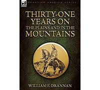 Thirty-One Years On The Plains And In The Mountains