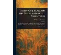 Thirty-One Years On The Plains And In The Mountains