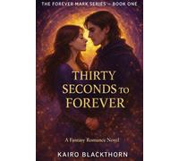 Thirty Seconds to Forever: A Fantasy Romance of Desire, Deception, and Destiny