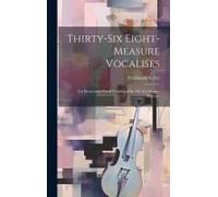 Thirty-Six Eight-Measure Vocalises: For Elementary Vocal Teaching [Op. 93]. For Mezzo-Soprano