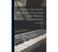 Thirty-Six Eight-Measure Vocalises For Mezzo-Soprano: Op. 93