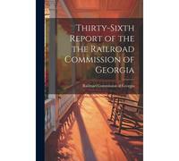 Thirty-Sixth Report Of The The Railroad Commission Of Georgia