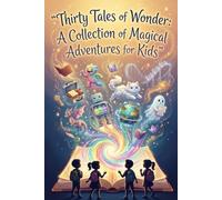 Thirty Tales of Wonder : A Collection of Magical Adventures for Kids