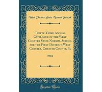 Thirty-Third Annual Catalogue Of The West Chester State Normal School For The First District, West Chester, Chester County, Pa: 1904 (Classic Reprint)
