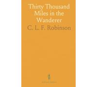 Thirty Thousand Miles in the Wanderer: Extracts From the Log Kept at Various Times by John Boit and Sam P. Blagden, Jr.