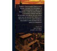 Thirty Thousand Thoughts, Being Extracts Covering a Comprehensive Circle of Religious and Allied Topics, Gathered From the Best Available Sources, of ... Headings and Homiletical and Illuminativ