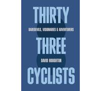 Thirty Three Cyclists: Daredevils, Visionaries & Adventurers