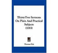 Thirty-Two Sermons on Plain and Practical Subjects (1783) Pyle, Thomas (Auteur)