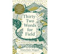Thirty-Two Words for Field: Lost Words of the Irish Landscape