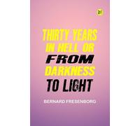 "Thirty Years In Hell" Or "From Darkness to Light"