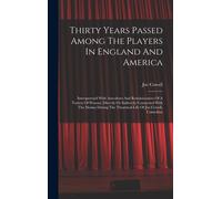 Thirty Years Passed Among The Players In England And America